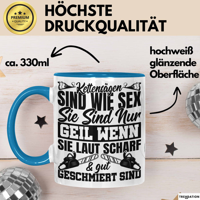Waldarbeiter Tasse Geschenk Kettensägen Sind Wie S** Sie Sind Nur G**** Wenn Sie Laut Scharf Und Gut Geschmiert Sind Blau Trendation