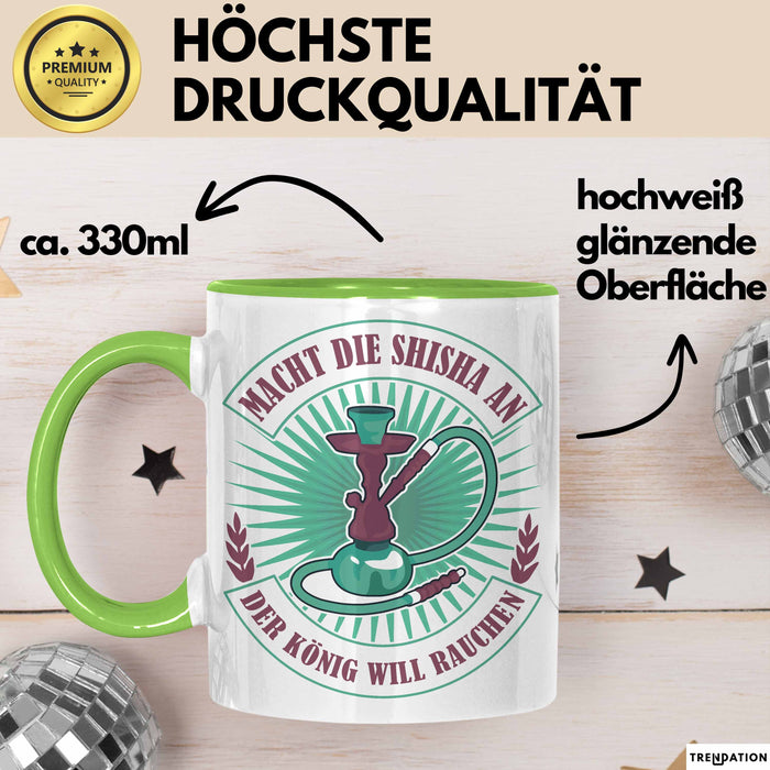 Shisha-Raucher Tasse Geschenk Macht Die Shisha An Der König Will Rauchen Grün Trendation