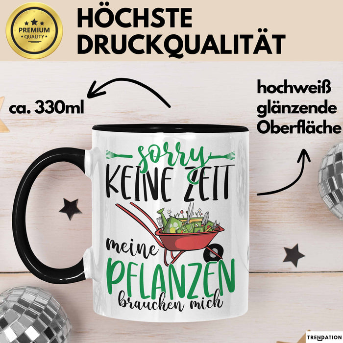 Gärtner Geschenk Tasse Sorry Keine Zeit Meine Pflanzen Brauchen Mich Geschenkidee Garten-Pflege Trendation