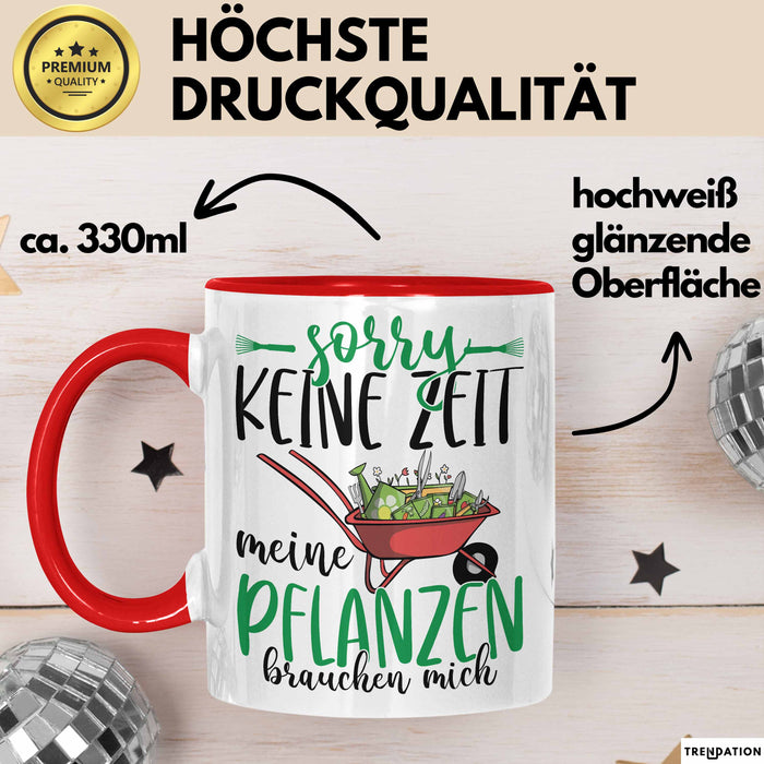 Gärtner Geschenk Tasse Sorry Keine Zeit Meine Pflanzen Brauchen Mich Geschenkidee Garten-Pflege Rot Trendation