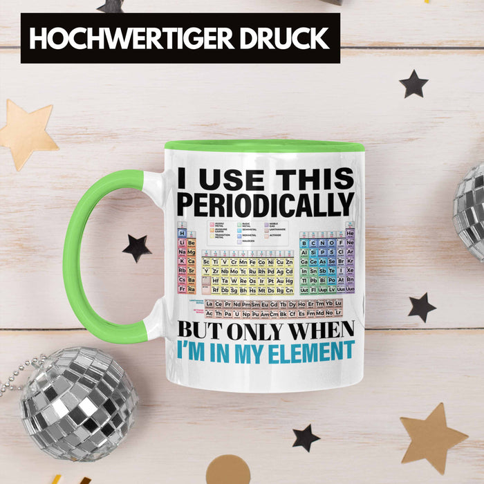 Chemiker Tasse Geschenk I Use This Periodically Kaffeetasse Chemie Student Lehrer Grün Trendation