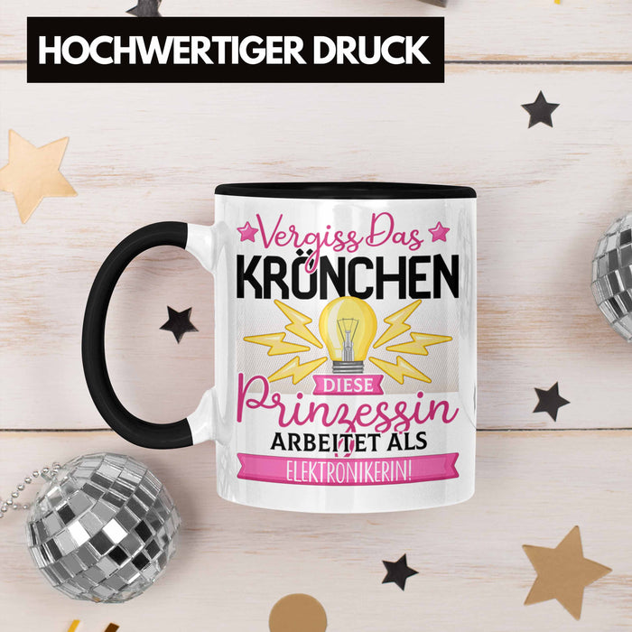 Elektronikerin Frauen Geschenk Tasse Spruch Vergiss Das Kröchen Diese Prinzessin Arbeitet Als Elektronikerin Trendation
