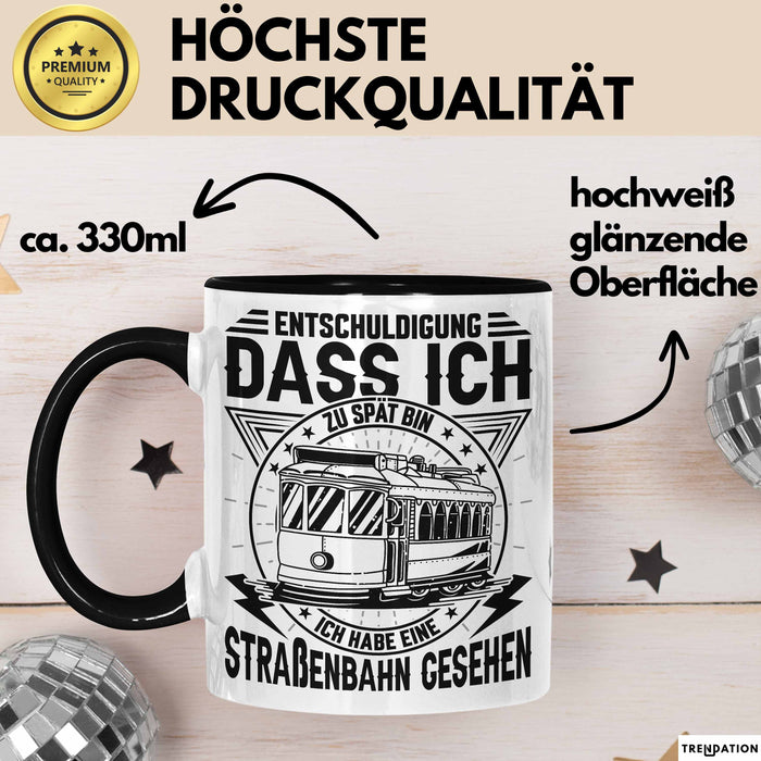Straßenbahn-Fan Geschenk Tasse Entschuldigung Dass Ich Zu Spät Bin Ich Habe Eine Straßenbahn Gesehen Kaffee-Becher Trendation