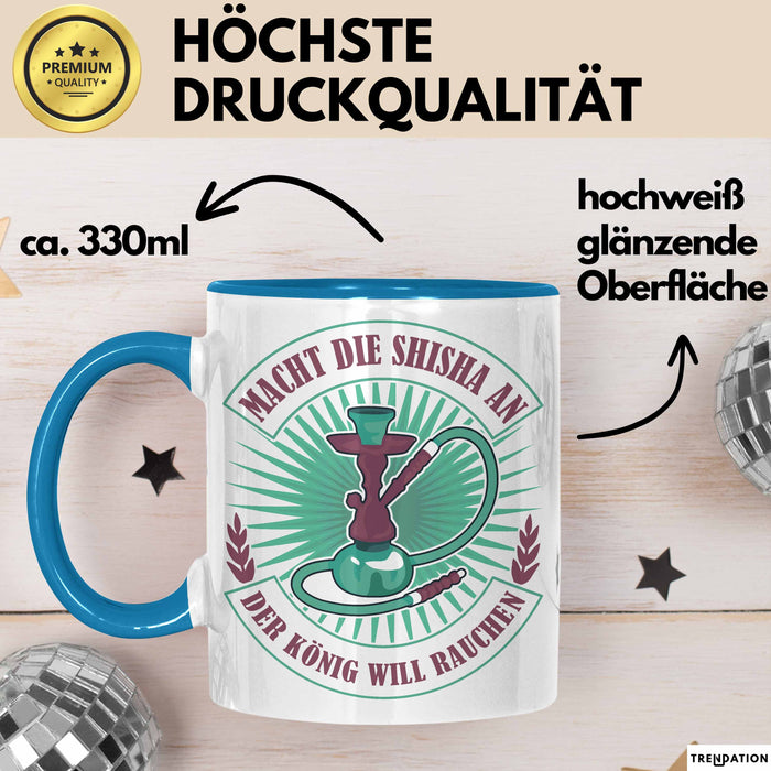 Shisha-Raucher Tasse Geschenk Macht Die Shisha An Der König Will Rauchen Blau Trendation