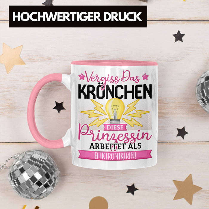 Elektronikerin Frauen Geschenk Tasse Spruch Vergiss Das Kröchen Diese Prinzessin Arbeitet Als Elektronikerin Rosa Trendation