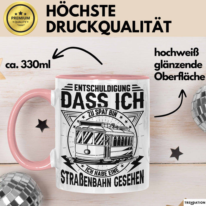 Straßenbahn-Fan Geschenk Tasse Entschuldigung Dass Ich Zu Spät Bin Ich Habe Eine Straßenbahn Gesehen Kaffee-Becher Rosa Trendation