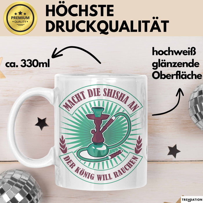 Shisha-Raucher Tasse Geschenk Macht Die Shisha An Der König Will Rauchen Weiß Trendation