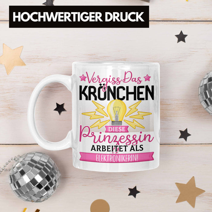 Elektronikerin Frauen Geschenk Tasse Spruch Vergiss Das Kröchen Diese Prinzessin Arbeitet Als Elektronikerin Weiß Trendation