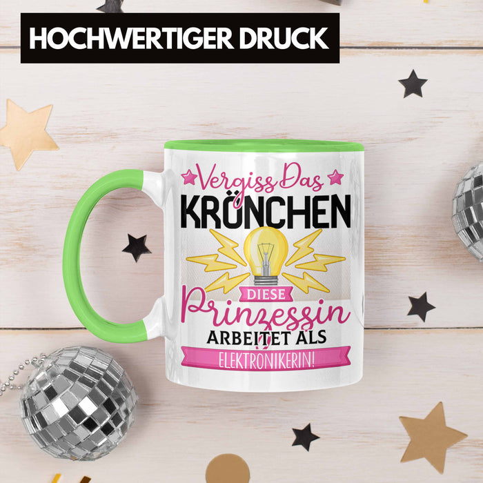 Elektronikerin Frauen Geschenk Tasse Spruch Vergiss Das Kröchen Diese Prinzessin Arbeitet Als Elektronikerin Grün Trendation