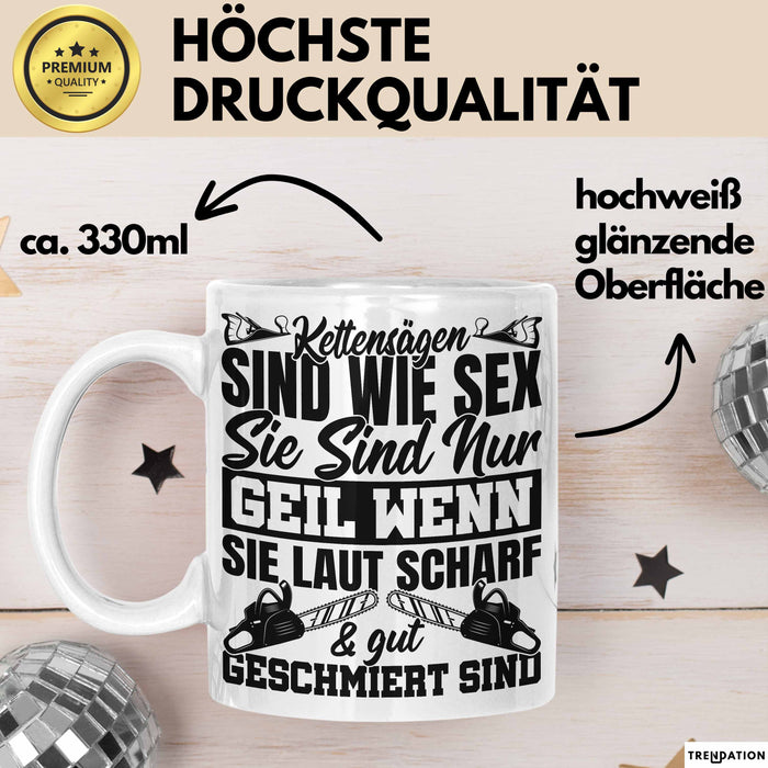 Waldarbeiter Tasse Geschenk Kettensägen Sind Wie S** Sie Sind Nur G**** Wenn Sie Laut Scharf Und Gut Geschmiert Sind Weiß Trendation