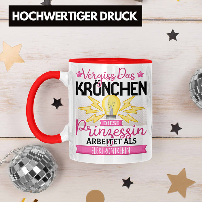 Elektronikerin Frauen Geschenk Tasse Spruch Vergiss Das Kröchen Diese Prinzessin Arbeitet Als Elektronikerin Rot Trendation