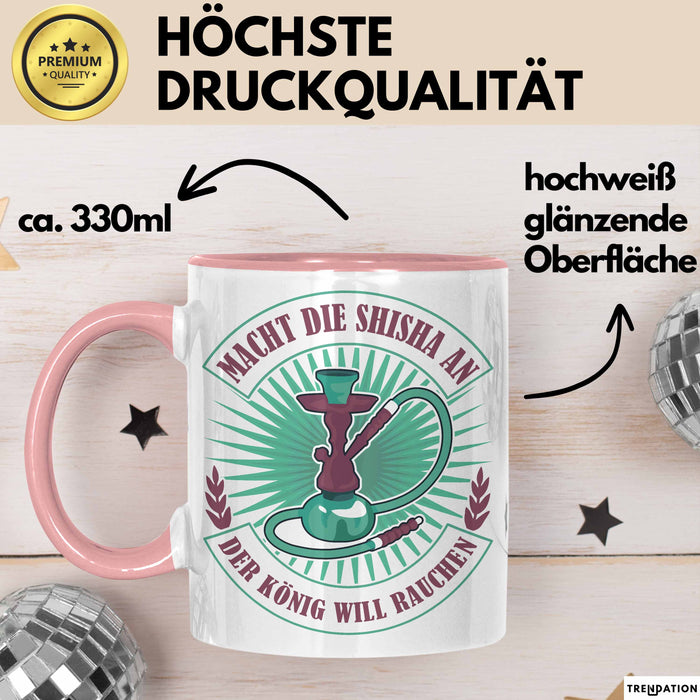 Shisha-Raucher Tasse Geschenk Macht Die Shisha An Der König Will Rauchen Rosa Trendation