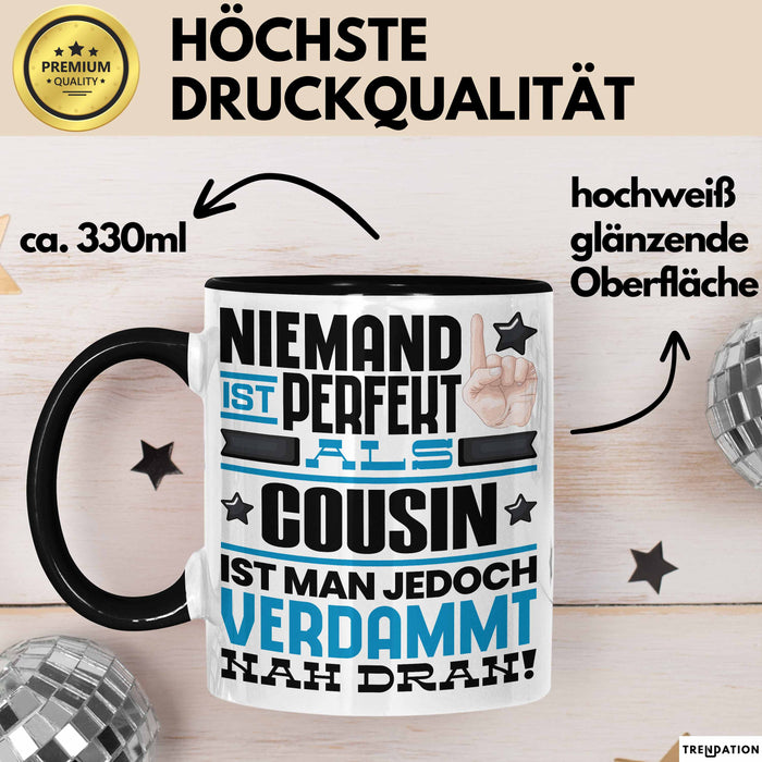 Cousin Geschenk Tasse Lustige Geschenkidee für Cousin Geburtstag Kaffee-Becher Niemand Ist Perfekt Aber Als Cousin Ist Man Nah Dran Trendation