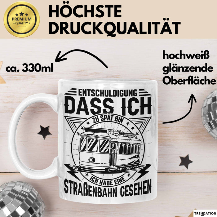 Straßenbahn-Fan Geschenk Tasse Entschuldigung Dass Ich Zu Spät Bin Ich Habe Eine Straßenbahn Gesehen Kaffee-Becher Weiß Trendation