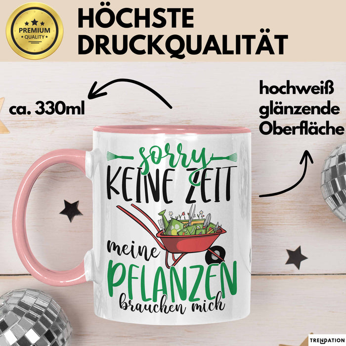 Gärtner Geschenk Tasse Sorry Keine Zeit Meine Pflanzen Brauchen Mich Geschenkidee Garten-Pflege Rosa Trendation