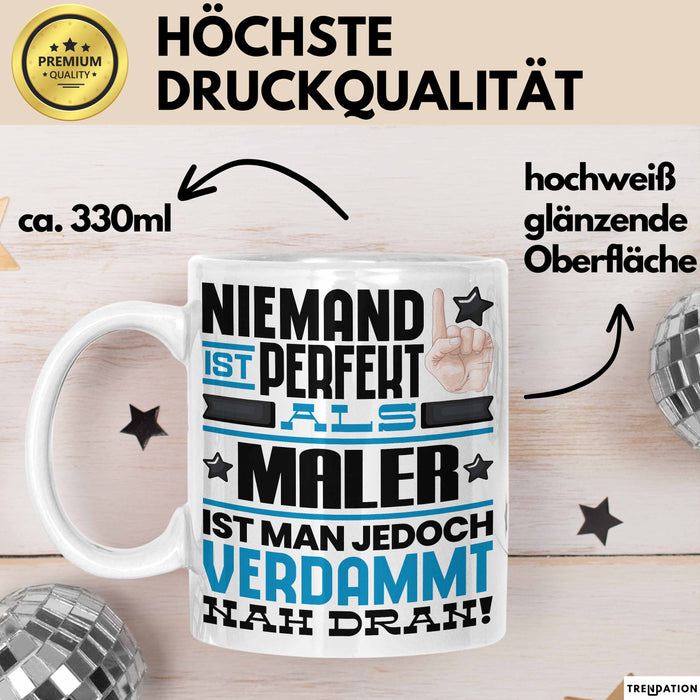 Maler Geschenk Tasse Lustige Geschenkidee für Maler Geburtstag Kaffee-Becher Niemand Ist Perfekt Aber Als Maler Ist Man Nah Dran Weiß Trendation
