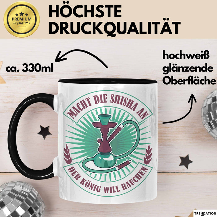 Shisha-Raucher Tasse Geschenk Macht Die Shisha An Der König Will Rauchen Trendation