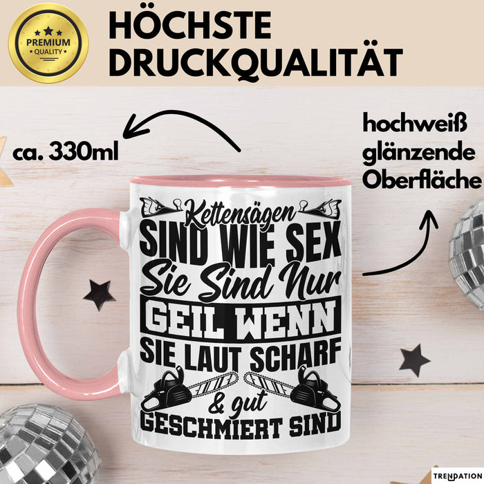 Waldarbeiter Tasse Geschenk Kettensägen Sind Wie S** Sie Sind Nur G**** Wenn Sie Laut Scharf Und Gut Geschmiert Sind Rosa Trendation