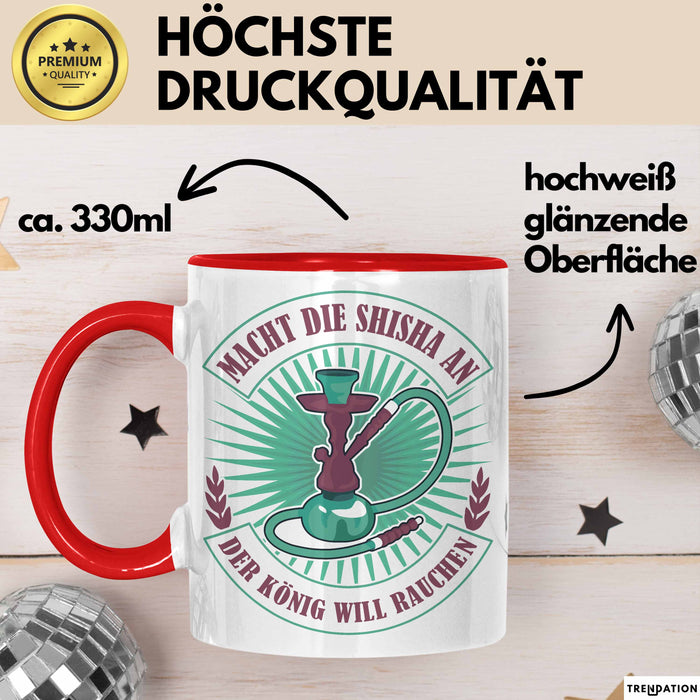 Shisha-Raucher Tasse Geschenk Macht Die Shisha An Der König Will Rauchen Rot Trendation