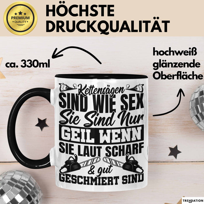 Waldarbeiter Tasse Geschenk Kettensägen Sind Wie S** Sie Sind Nur G**** Wenn Sie Laut Scharf Und Gut Geschmiert Sind Trendation
