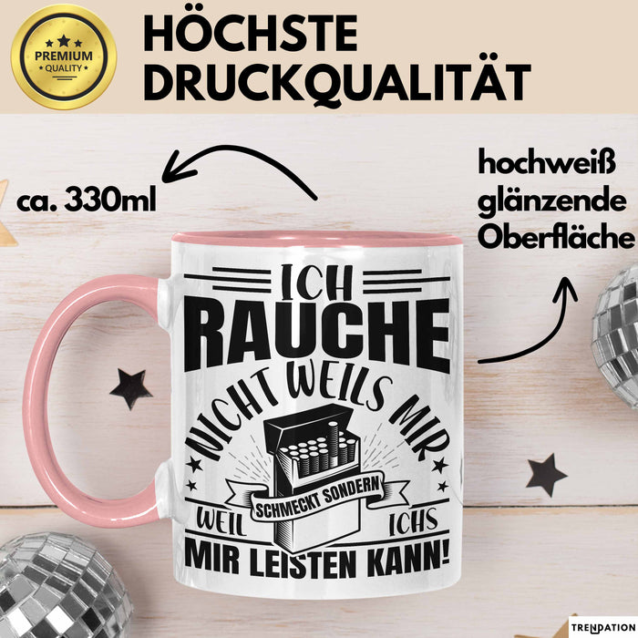 Raucher Geschenk Tasse Spruch Ich Rauche Nicht Weils Mir Schmeckt Sondern Weil Ich Es Mir Leisten Kann Geschenkidee Rauchen Rosa Trendation