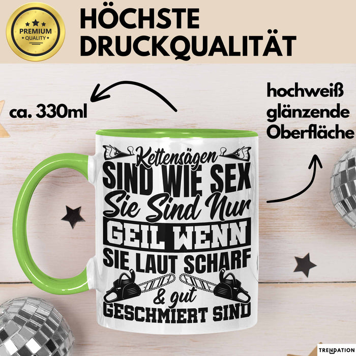 Waldarbeiter Tasse Geschenk Kettensägen Sind Wie S** Sie Sind Nur G**** Wenn Sie Laut Scharf Und Gut Geschmiert Sind Grün Trendation