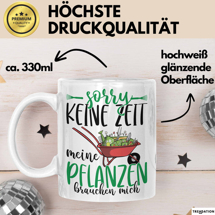 Gärtner Geschenk Tasse Sorry Keine Zeit Meine Pflanzen Brauchen Mich Geschenkidee Garten-Pflege Weiß Trendation