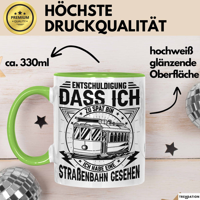Straßenbahn-Fan Geschenk Tasse Entschuldigung Dass Ich Zu Spät Bin Ich Habe Eine Straßenbahn Gesehen Kaffee-Becher Grün Trendation