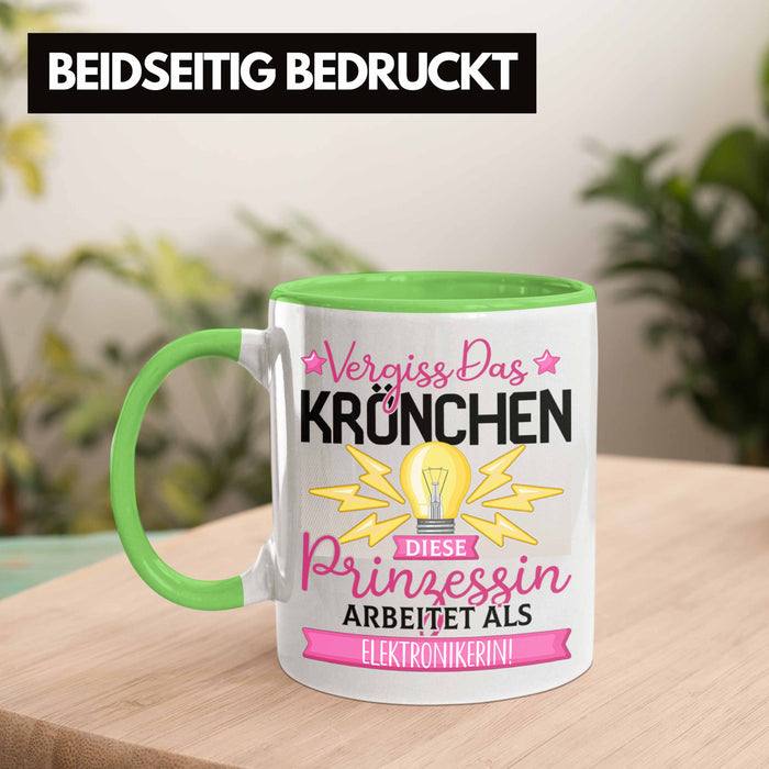 Elektronikerin Frauen Geschenk Tasse Spruch Vergiss Das Kröchen Diese Prinzessin Arbeitet Als Elektronikerin Grün Trendation