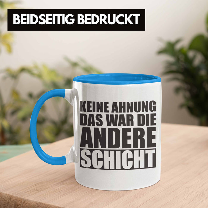 Lustige Büro-Tasse Mit Spruch – „Keine Ahnung, Das War Die Andere Schicht“